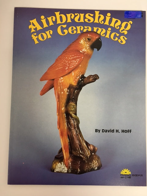 Airbrushing for Ceramics  by  David H. Hoff